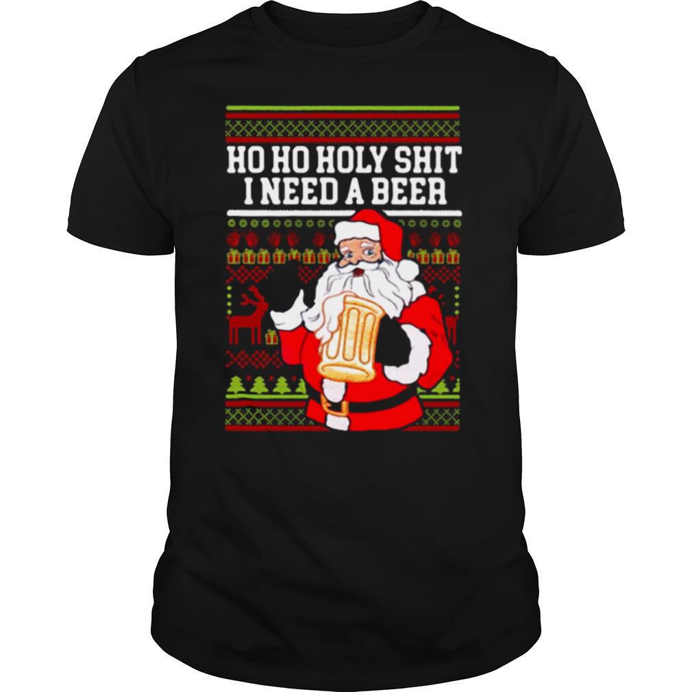 Ho Ho Holy Shit I Need A Beer Santa Christmas shirt