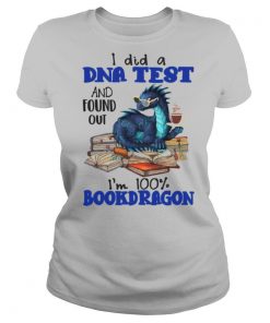 I Did A DNA Test And Found Out Im 100 Bookdragon shirt
