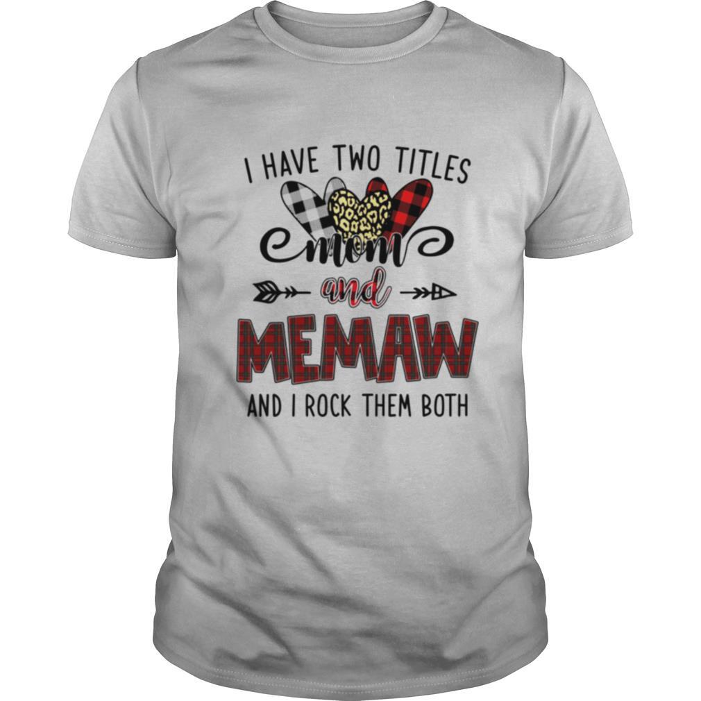 I Have Two Titles Mom And Memaw And I Rock Them Both shirt