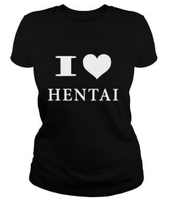 I Love Hentai shirt
