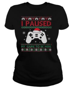 I Paused My Game To Be Here Funny Gamer Ugly Christmas shirt