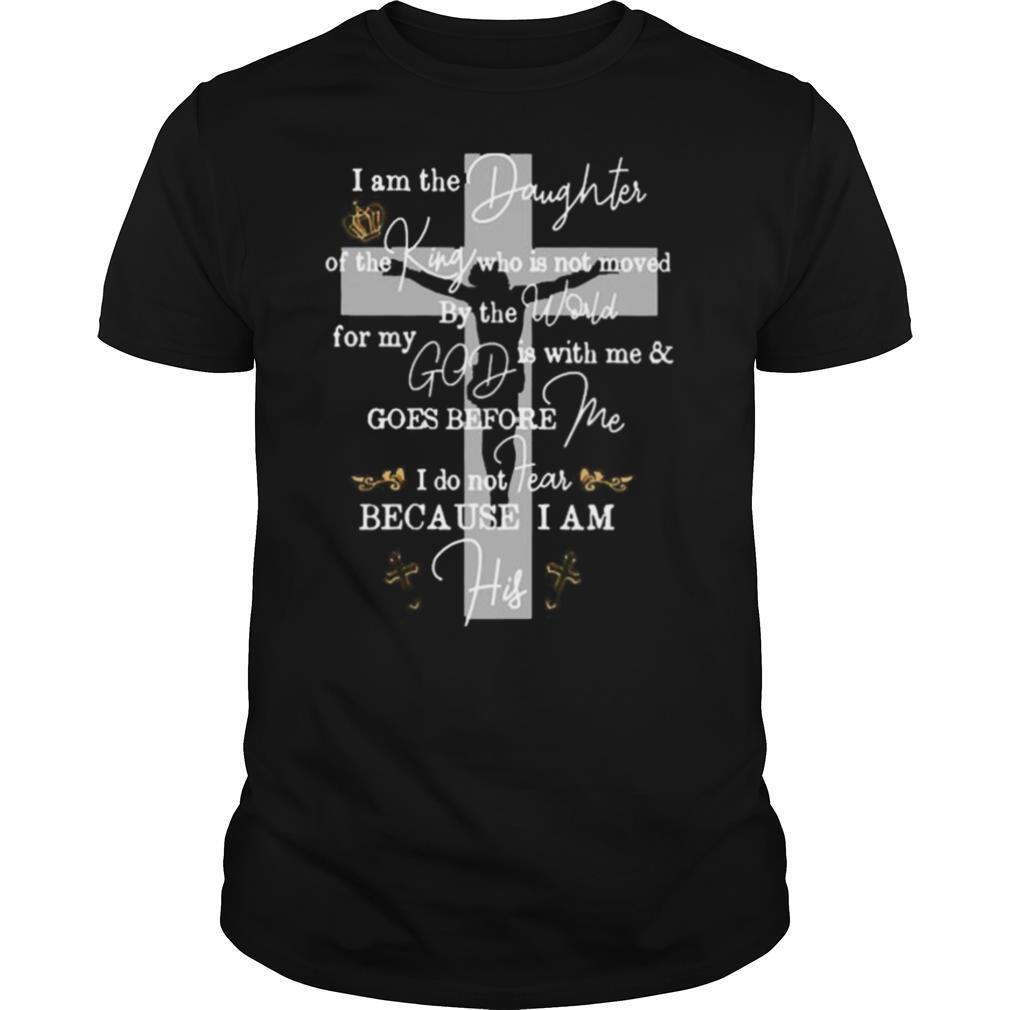 I am the Daughter of The King who is not moved shirt