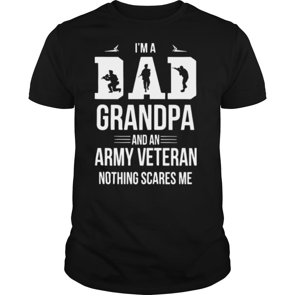 Im A Dad Grandpa and A Veteran Nothing Scares Me shirt