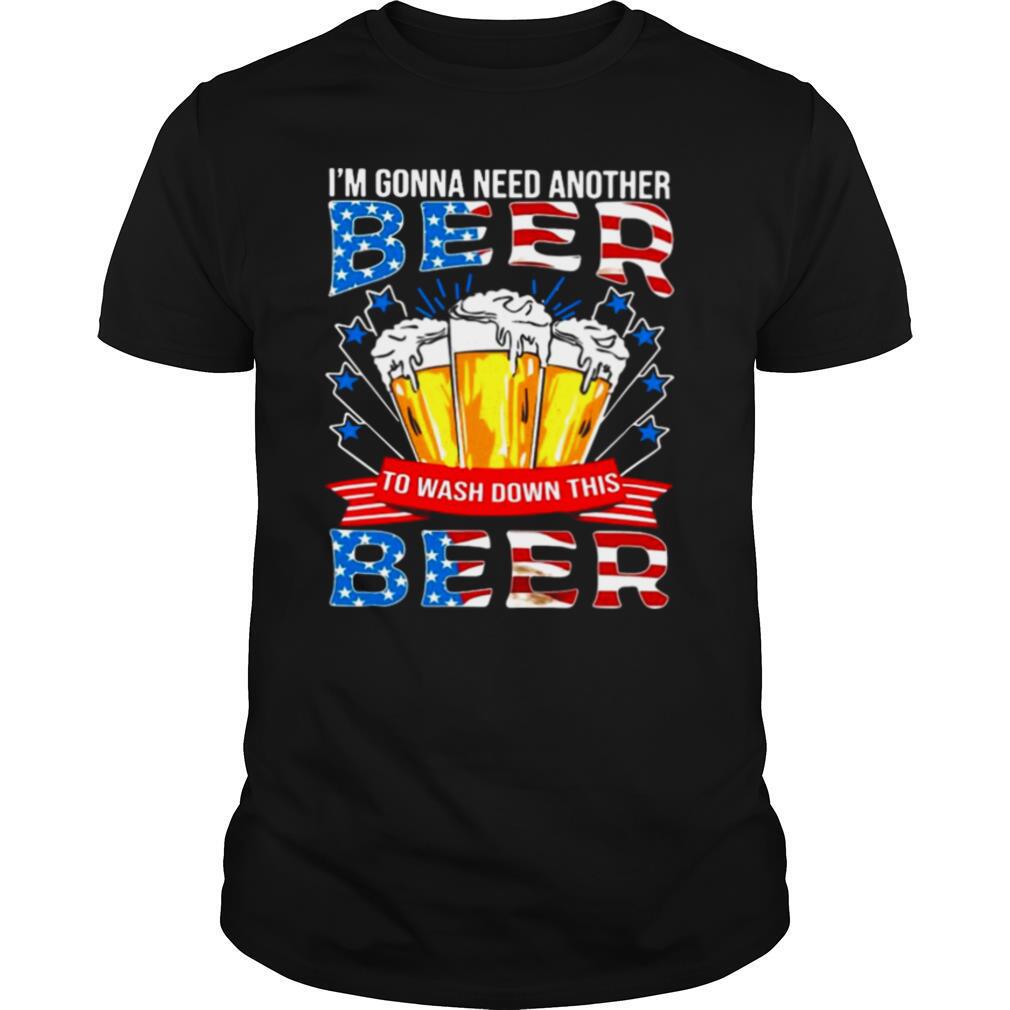 Im Gonna Need Another Beer To Wash Down This Beer American Flag shirt