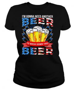 Im Gonna Need Another Beer To Wash Down This Beer American Flag shirt