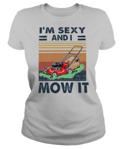 Im Sexy And I Mow It Vintage shirt