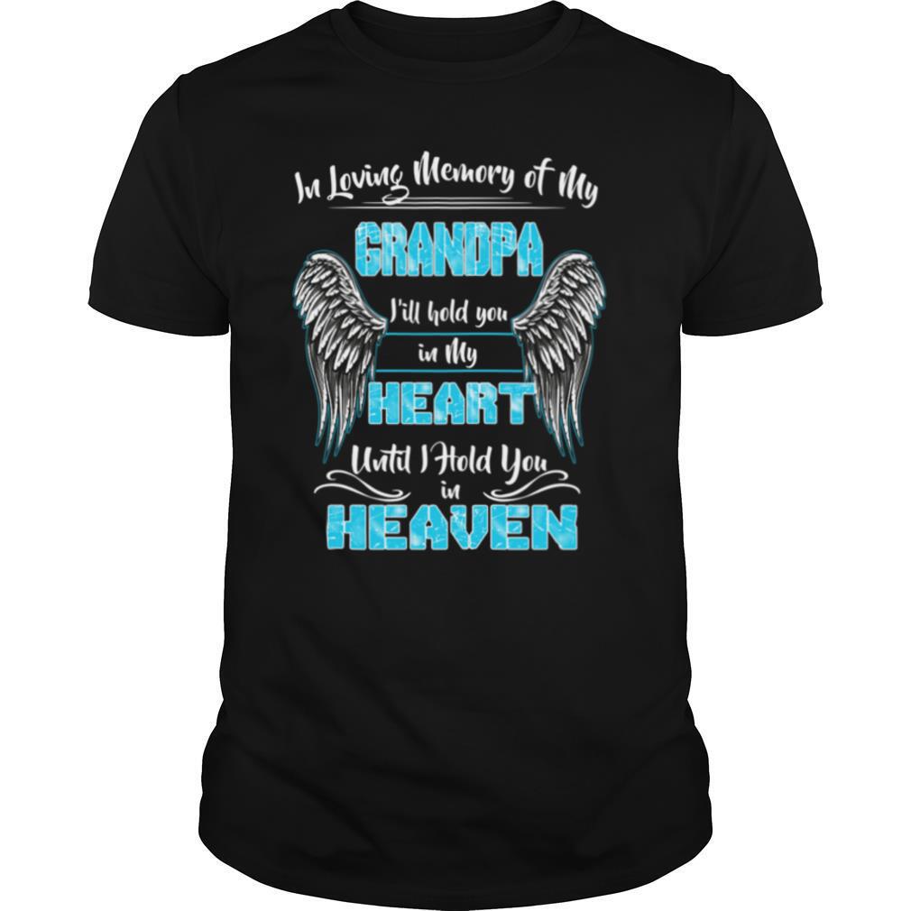 In Loving Memory of my Grandpa Ill Hold You in my Heart shirt