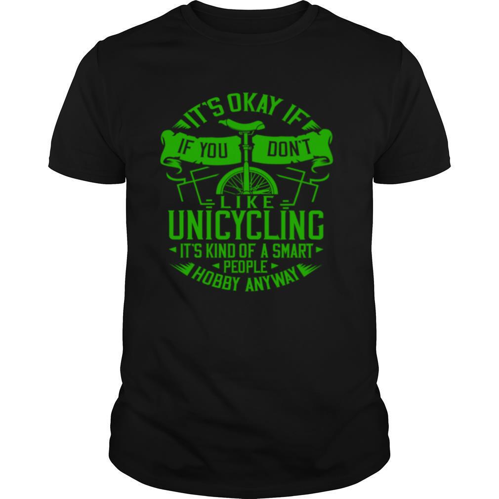 Its Okay If You Dont Like Unicycling Electric Beginner shirt
