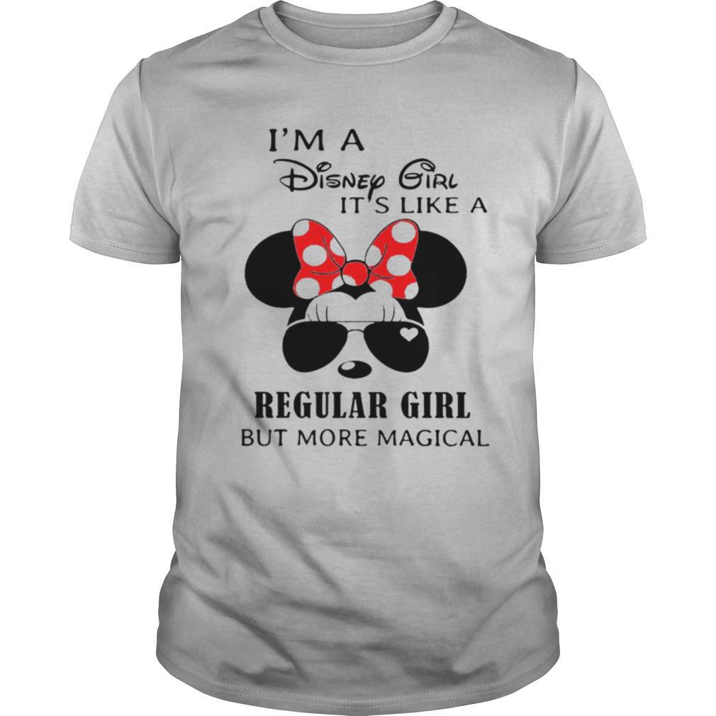I’m A Disney Girl It’s Like A Regular Girl But More Magical shirt