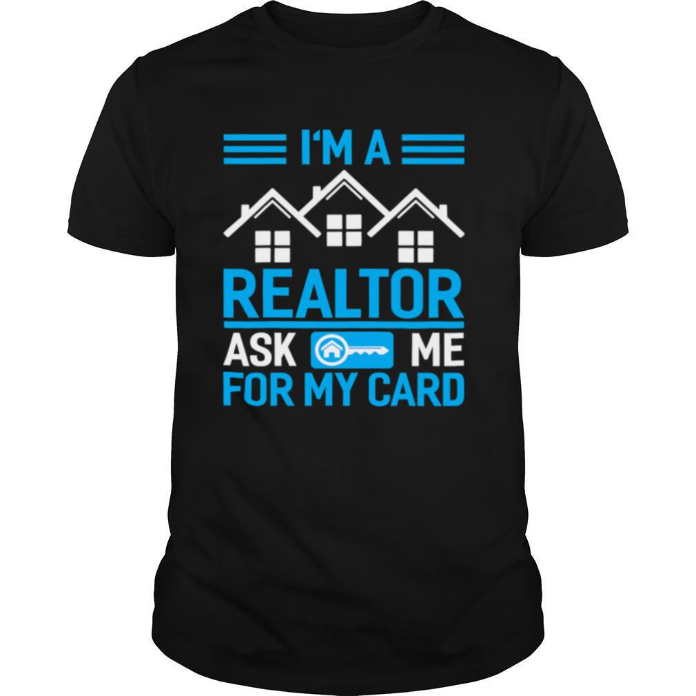 I’m A Realtor Ask Me For My Card shirt