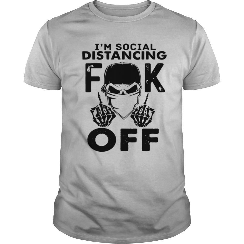 I’m Social Distancing Fuck Off shirt