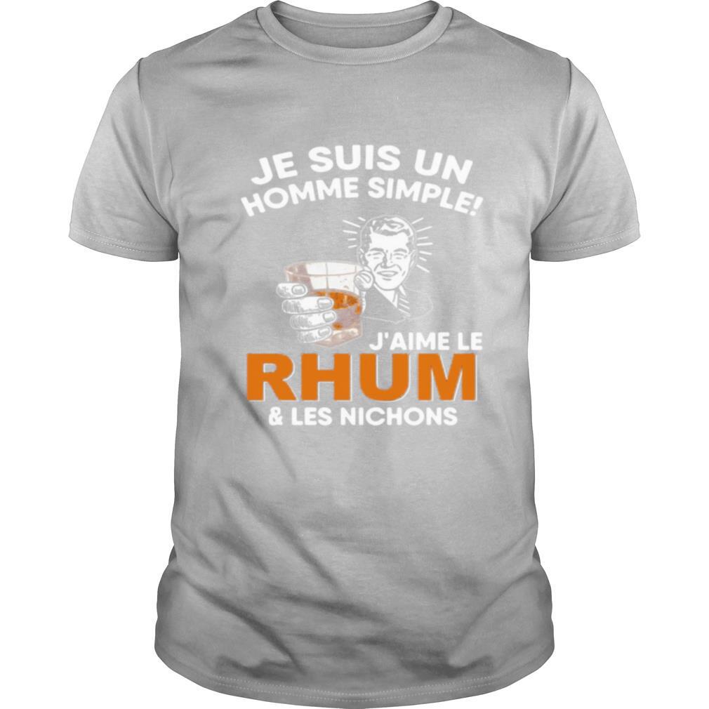 Je Suis Un Homme Simple J’aime Le Rhum & Les Nichons shirt
