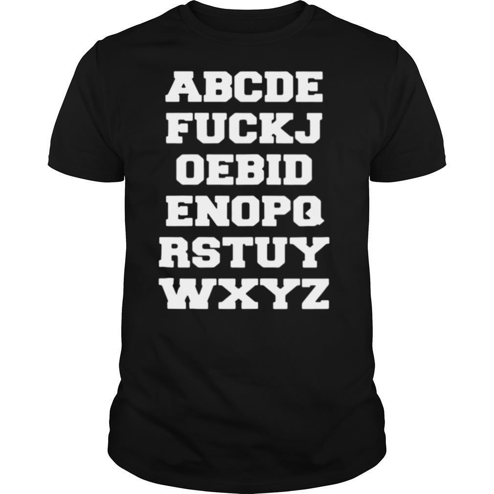 Joe Biden Alphabet abcde fuckjoebidenopqrstuywxyz shirt