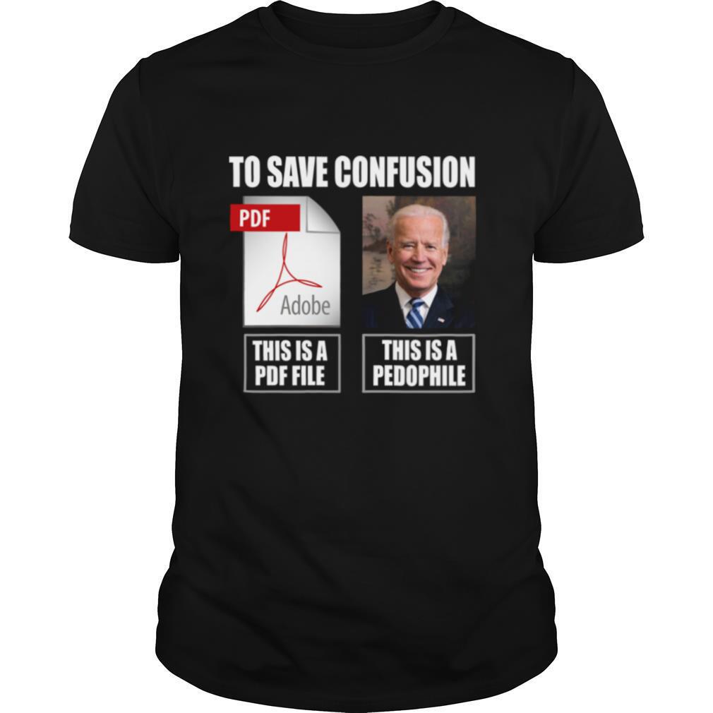 Joe Biden To Save Confusion This Is A PDF File This Is A Pedophile shirt