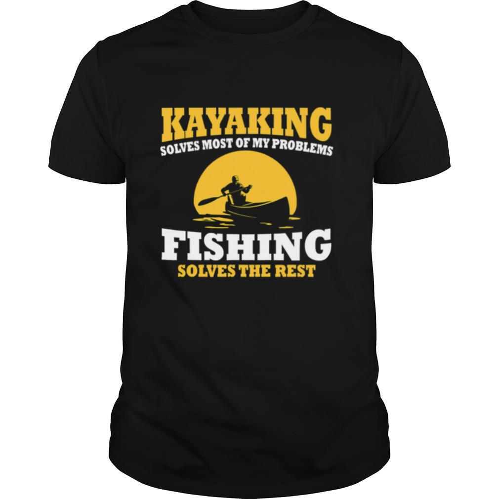 Kayaking Solves Most Be My Problems Fishing Solves The Rest Canoeing Moon shirt