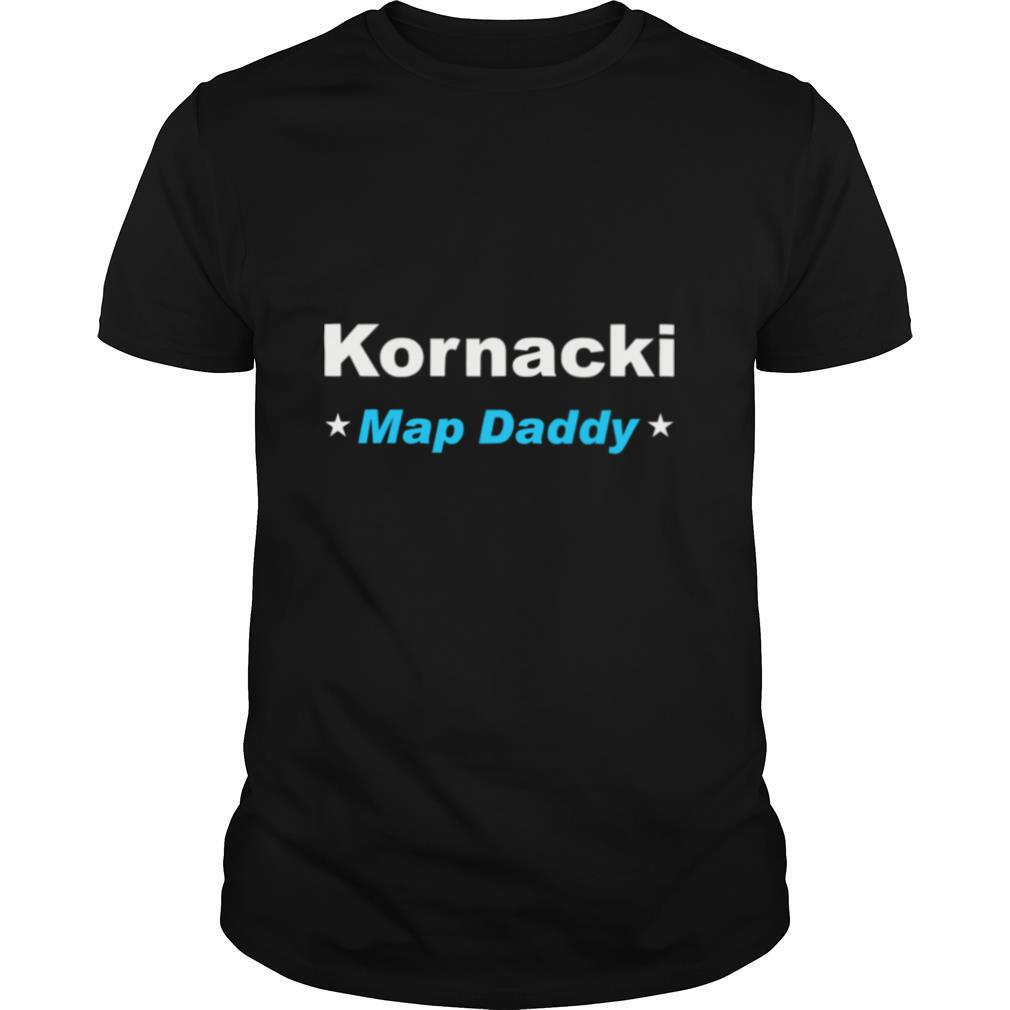 Kornacki Steve Kornacki Map Daddy Kornacki shirt