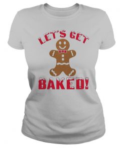 Lets Get Baked Christmas shirt