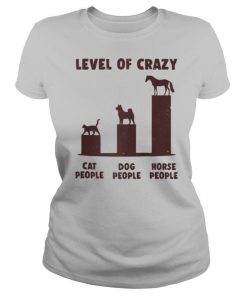 Level Of Crazy Horse Dog Cat People shirt