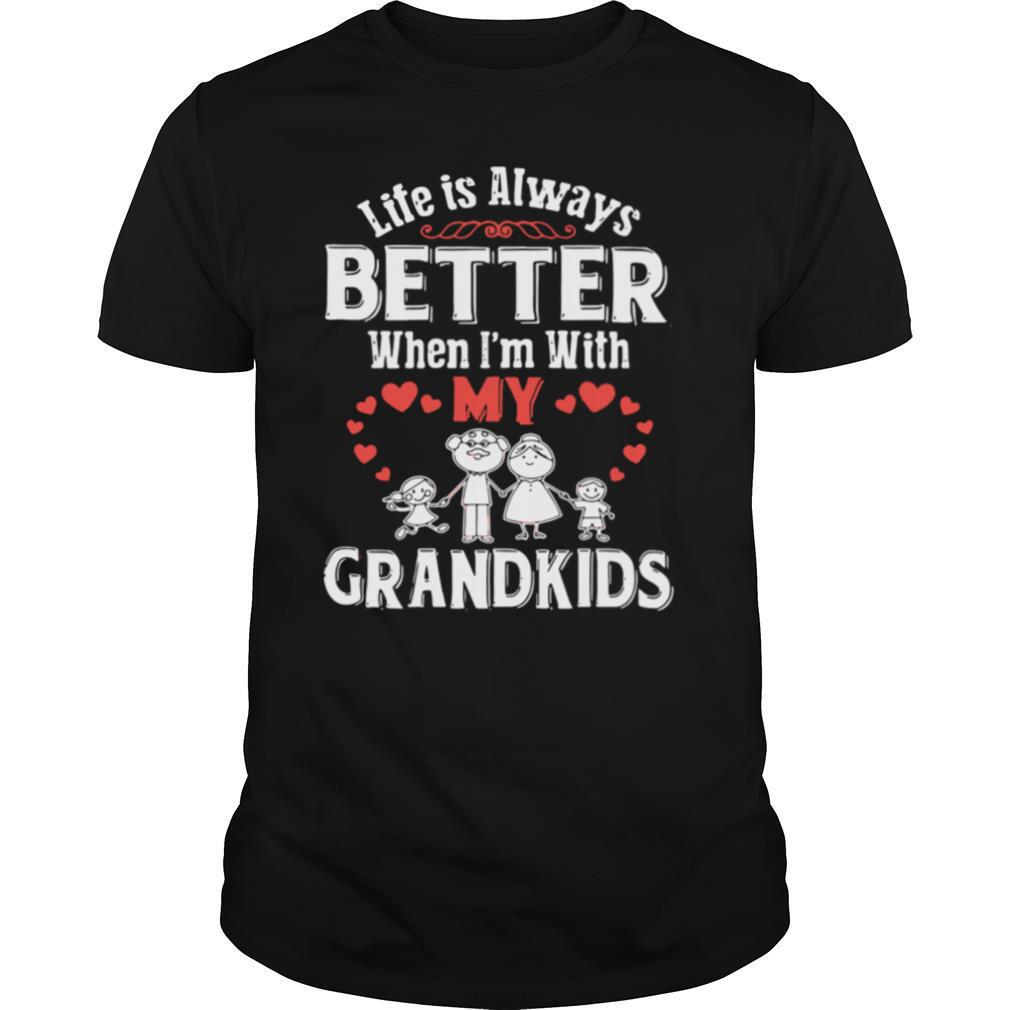 Life Is Always Better When I’m With My Grandkids shirt