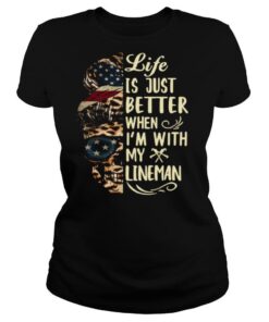 Life Is Better When I'm With Lineman shirt