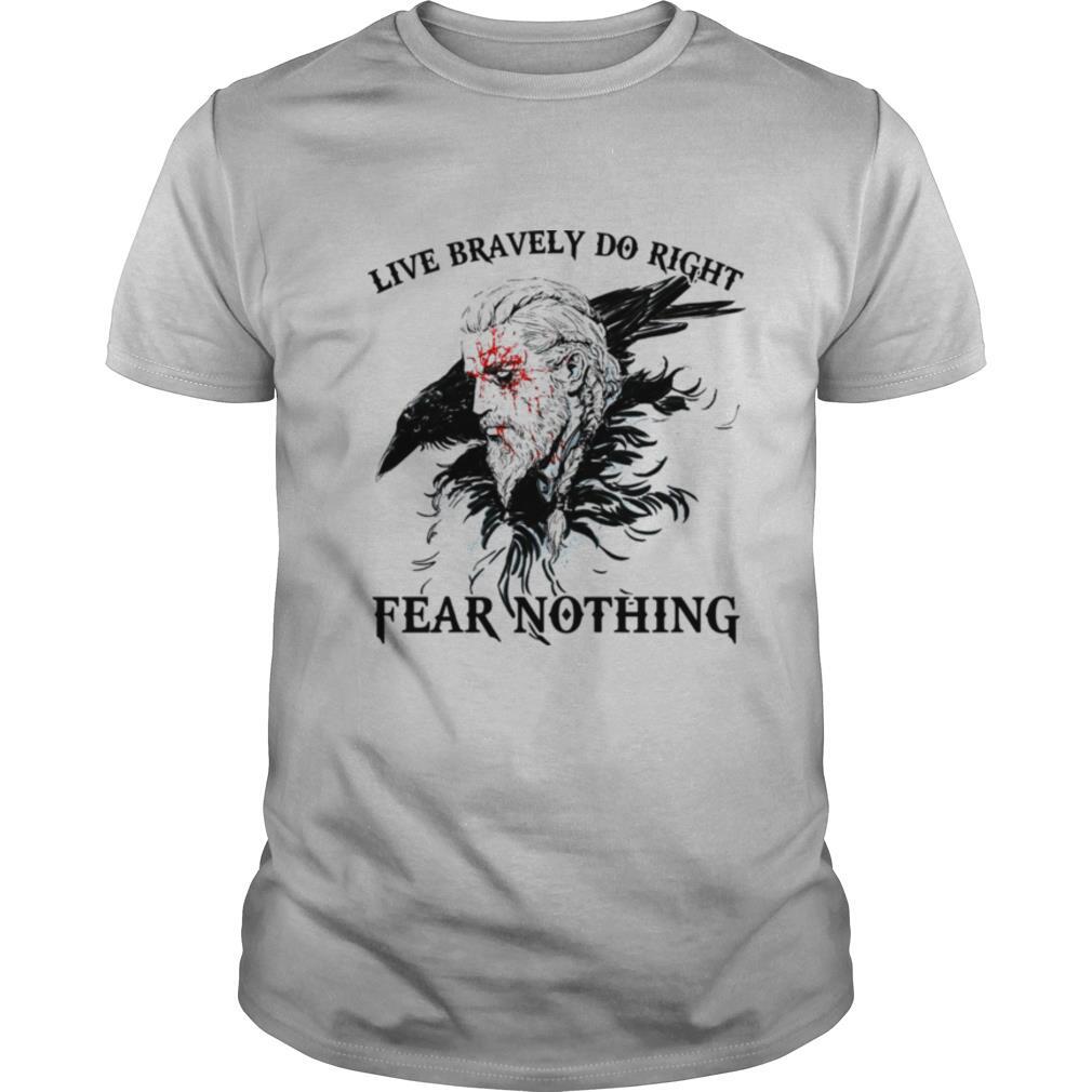Live Bravely Do Righr Fear Nothing shirt