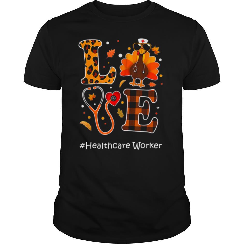 Love Healthcare Turkey Nursing Thanksgiving Day shirt