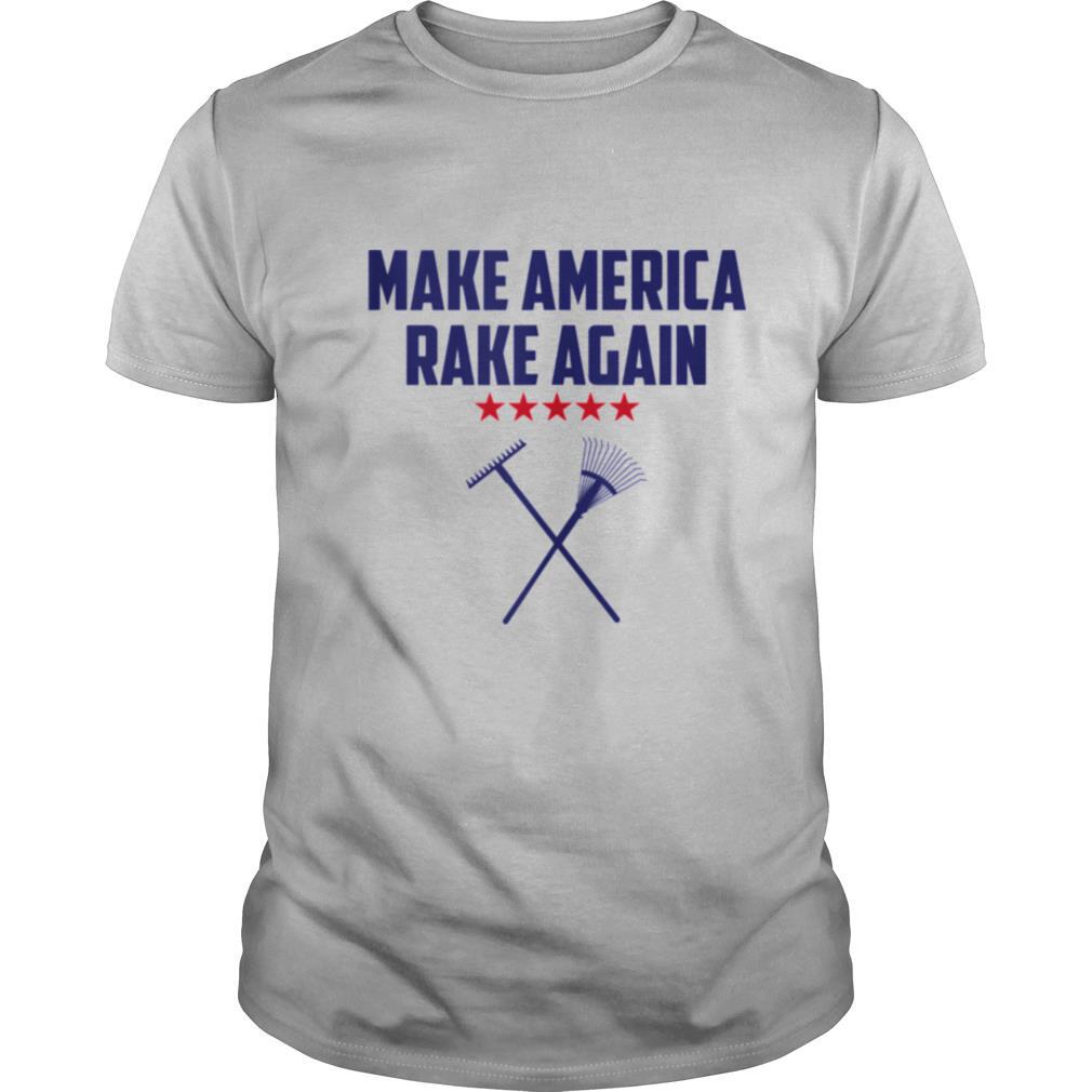 Make America Rake Again Saying Political shirt
