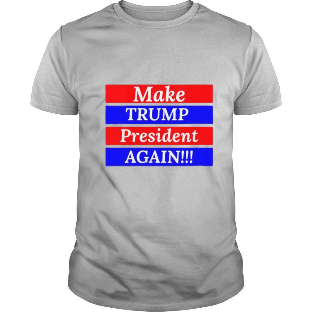 Make Trump President Again shirt