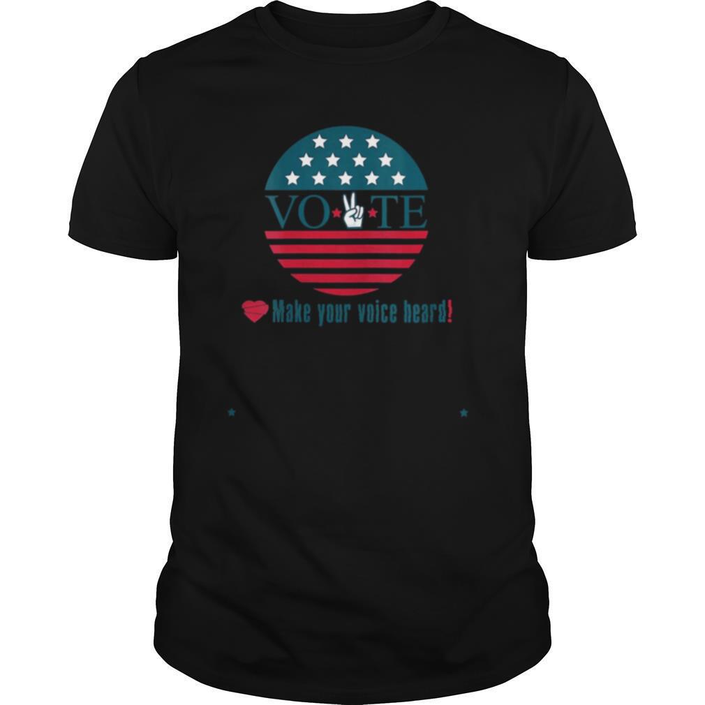 Make Your Voice Heard Vote Election Heart shirt