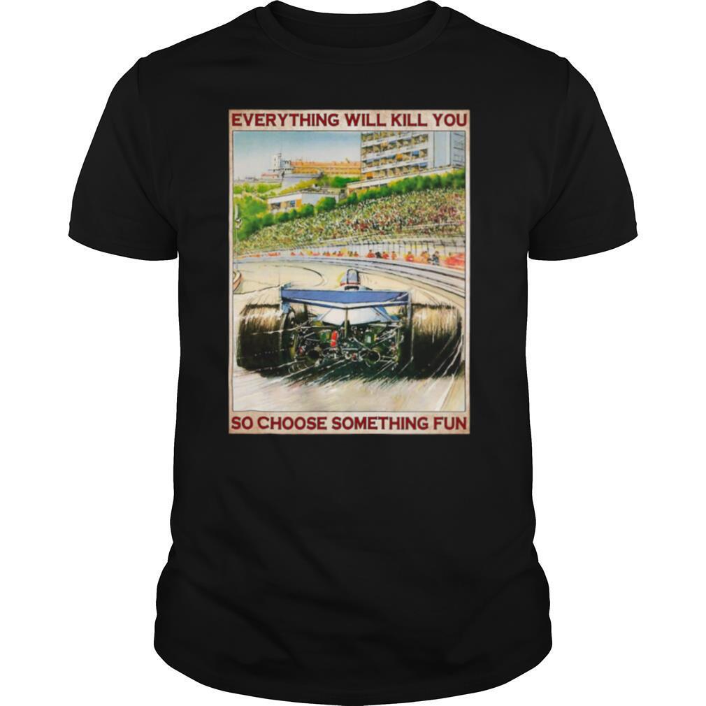 Monaco road everything will kill you so choose something shirt