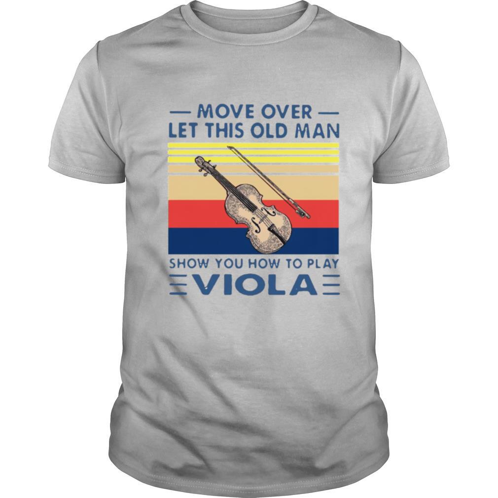 Move Over Let This Old Man Show You How To Play Viola Vintage shirt