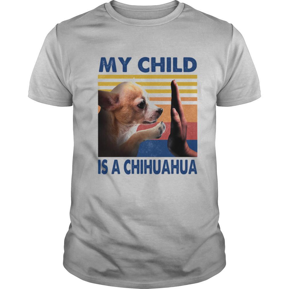 My Child Is A Chihuahua Vintage shirt