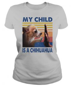 My Child Is A Chihuahua Vintage shirt