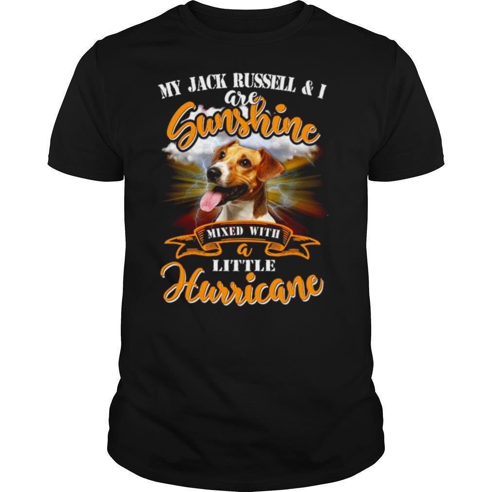 My Jack Russell I Are Sunshine Mixed With Little Hurricane shirt