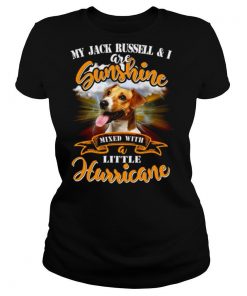 My Jack Russell I Are Sunshine Mixed With Little Hurricane shirt