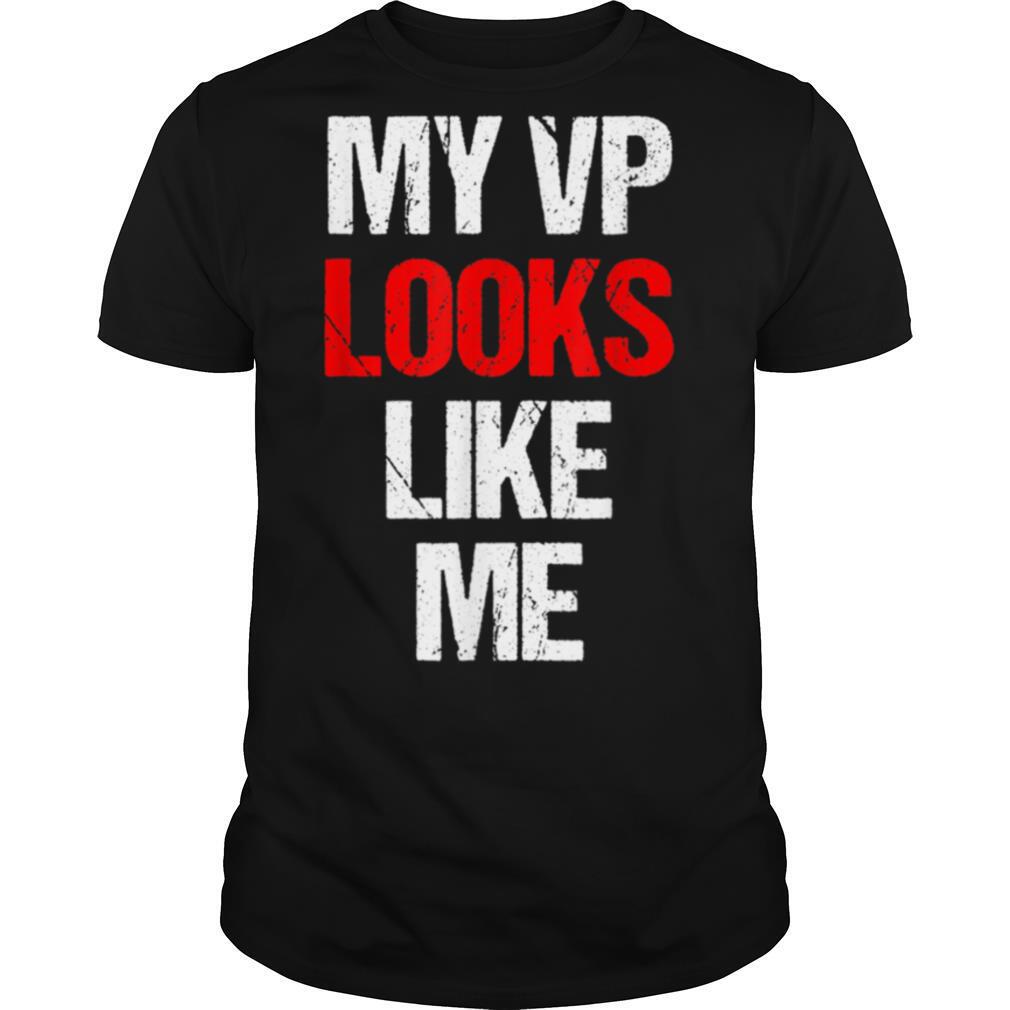 My VP Looks Like Me Shirt Madam Vice President Celebration shirt