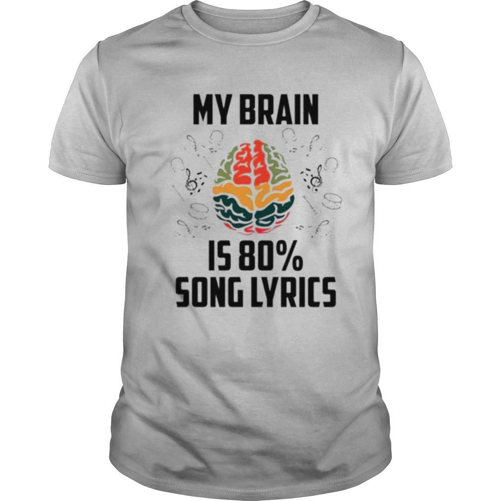 My brain is 80 percent song lyrics shirt