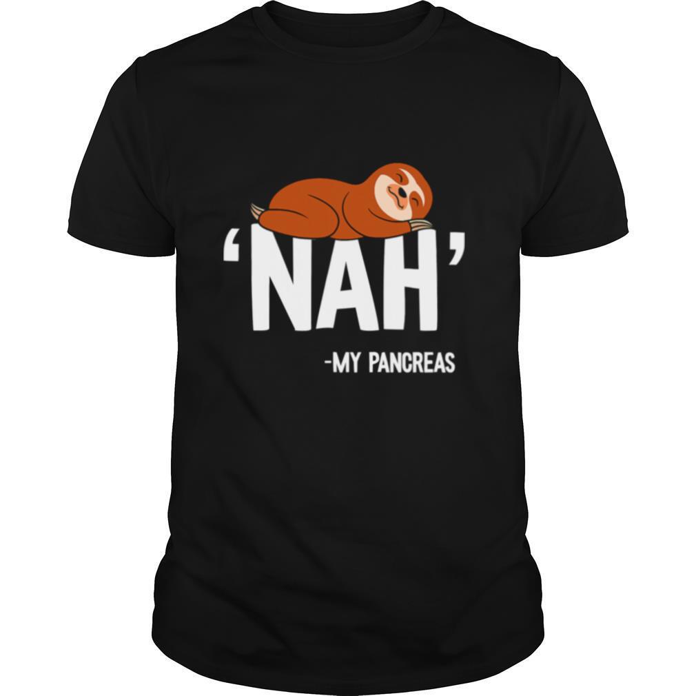 Nah My Pancreas Cute Sloth shirt