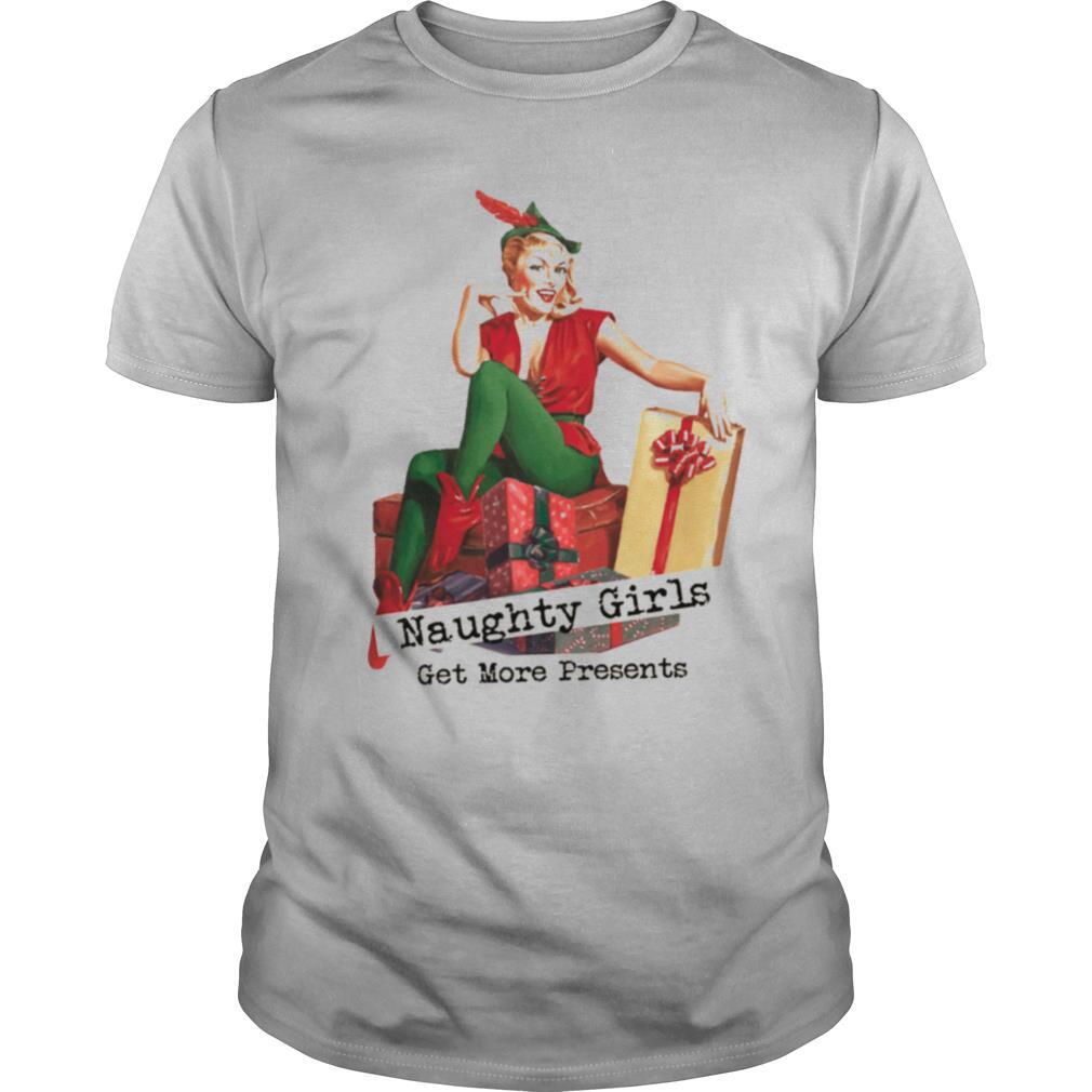 Naughty Girls Get More Presents Christmas shirt