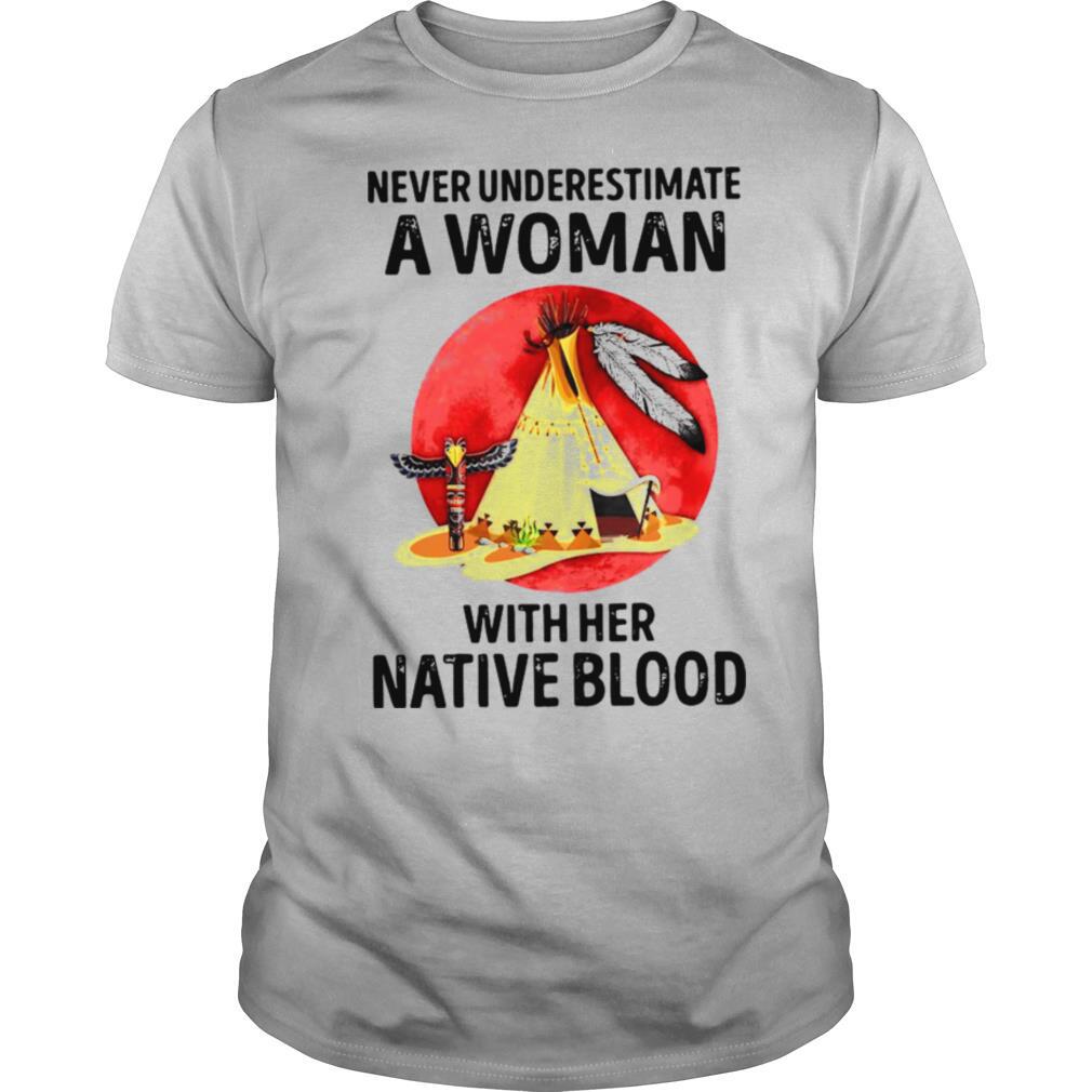 Never Underestimate A Woman With Her Mative Blood shirt