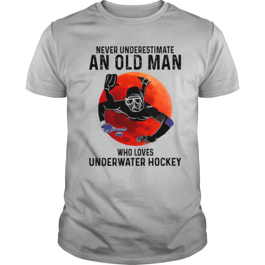 Never Underestimate An Old Man Who Loves Underwater Hockey shirt