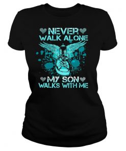 Never Walk Alone My Son Walks With Me shirt