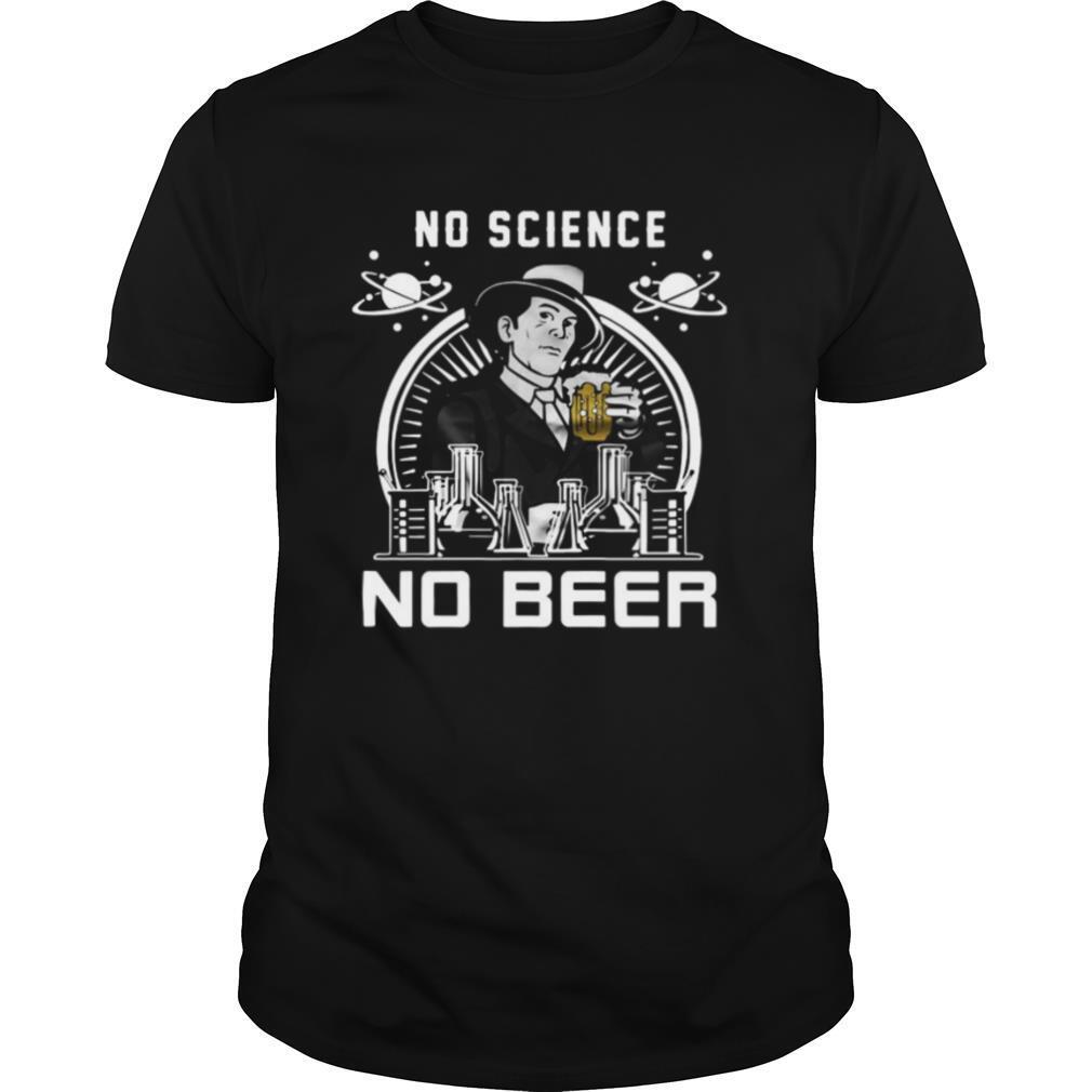 No Science No Beer shirt