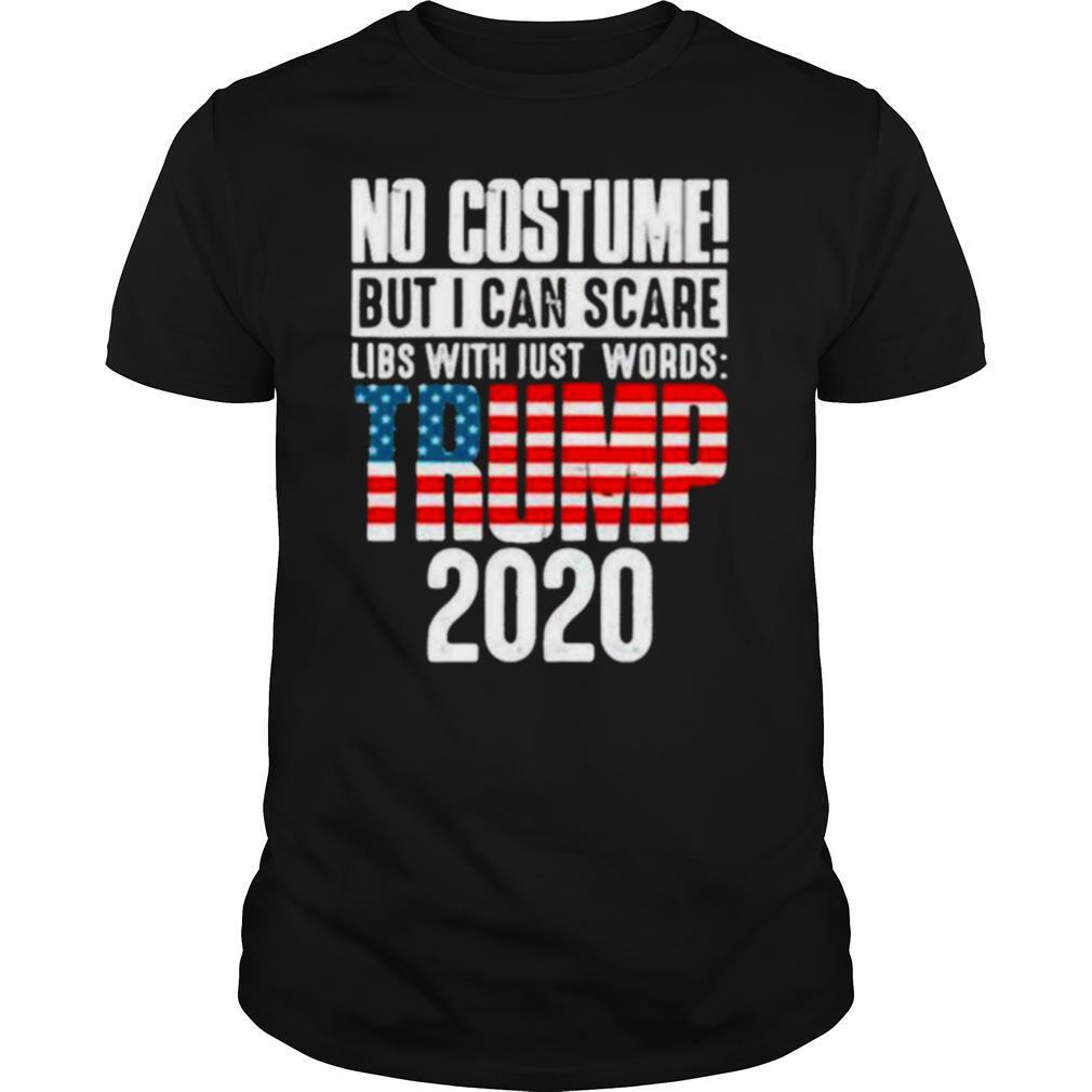 No costume but I can scare libs with just words Trump 2020 flag shirt