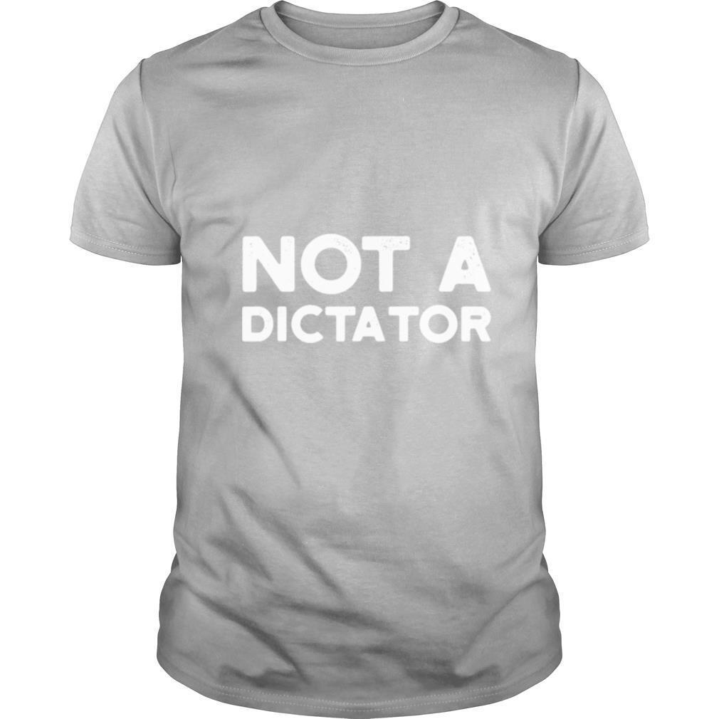 Not A Dictator 2020 shirt