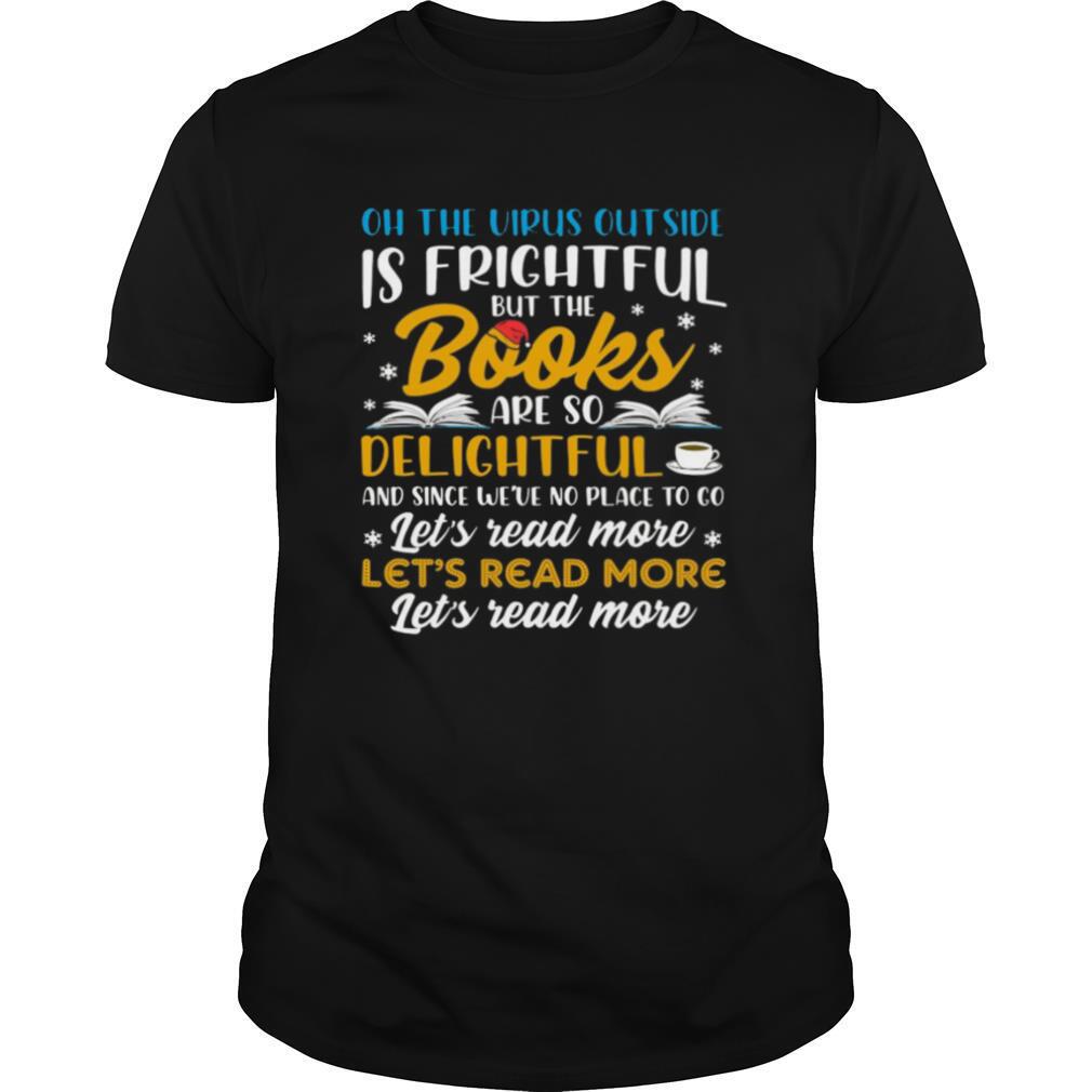 Oh The Virus Outside Is Frightful But The Books Are So Delightful And Since We’ve No Place To Go shirt