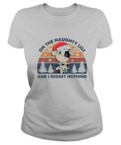 On The Naughty List And I Regret Nothing shirt
