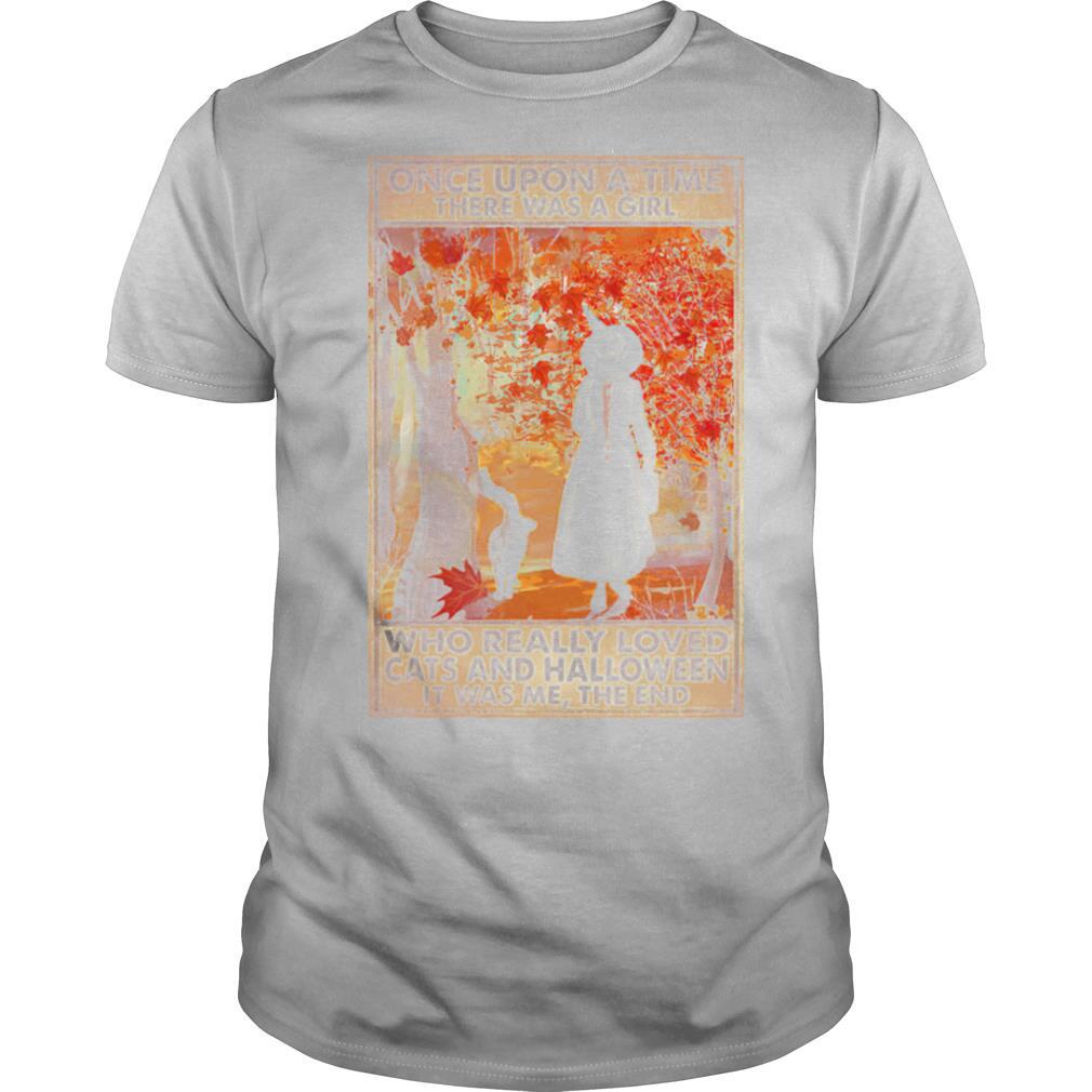 Once Upon A Time There Was A Girl Who Really Loved Cats And Halloween It Was Me The End shirt