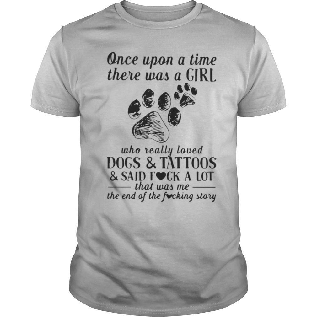 Once Upon A Time There Was A Girl Who Really Loved Dogs And Tattoos shirt