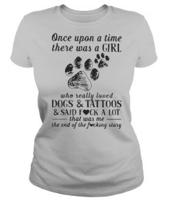 Once Upon A Time There Was A Girl Who Really Loved Dogs And Tattoos shirt